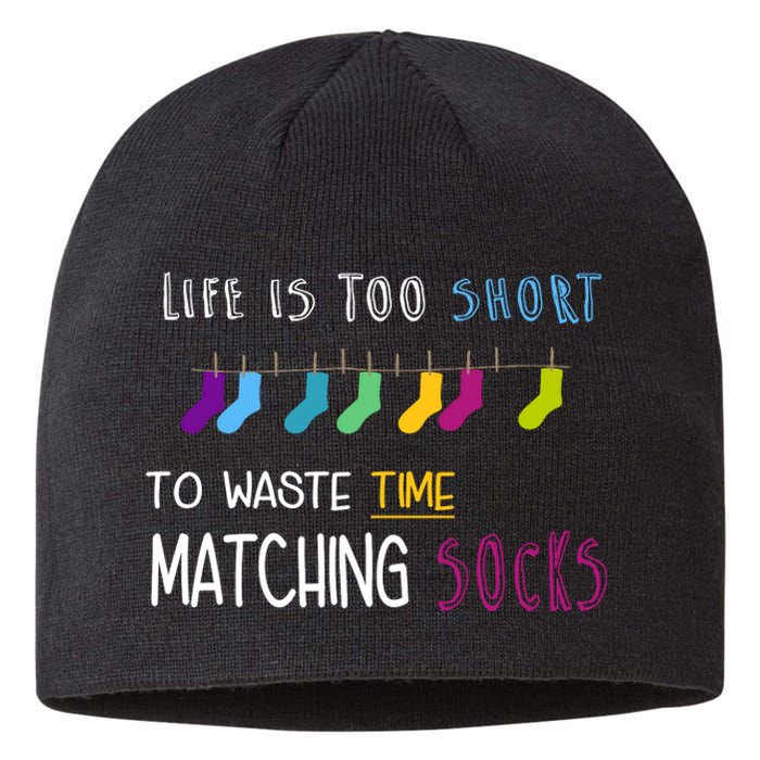 Life Is Too Short To Waste Time Matching Socks Sustainable Beanie