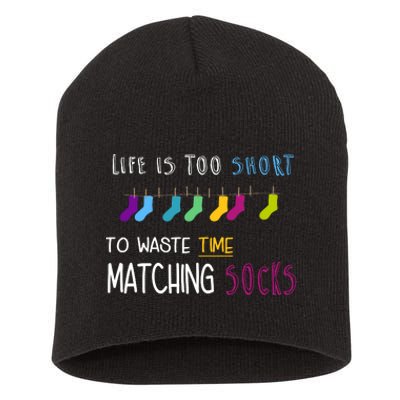 Life Is Too Short To Waste Time Matching Socks Short Acrylic Beanie