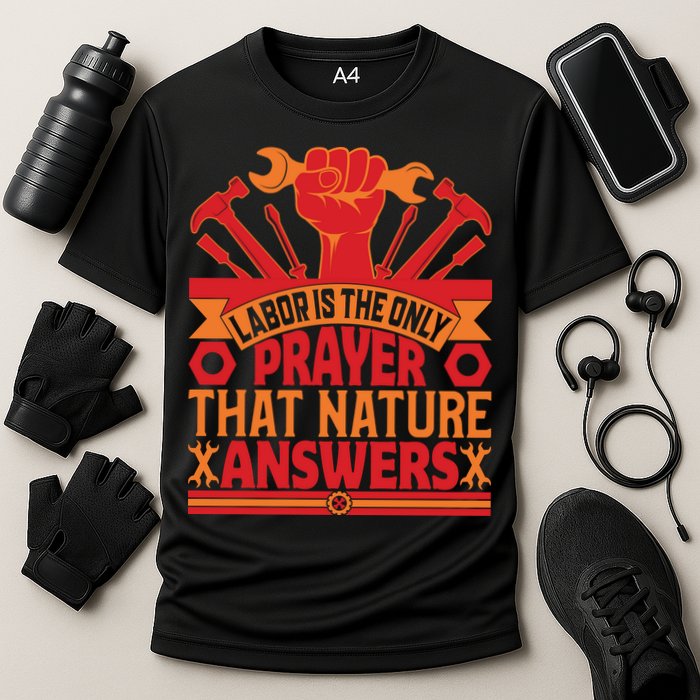 Labor Is The Only Player That Nature Answers Labor Day Gift Performance Shirt