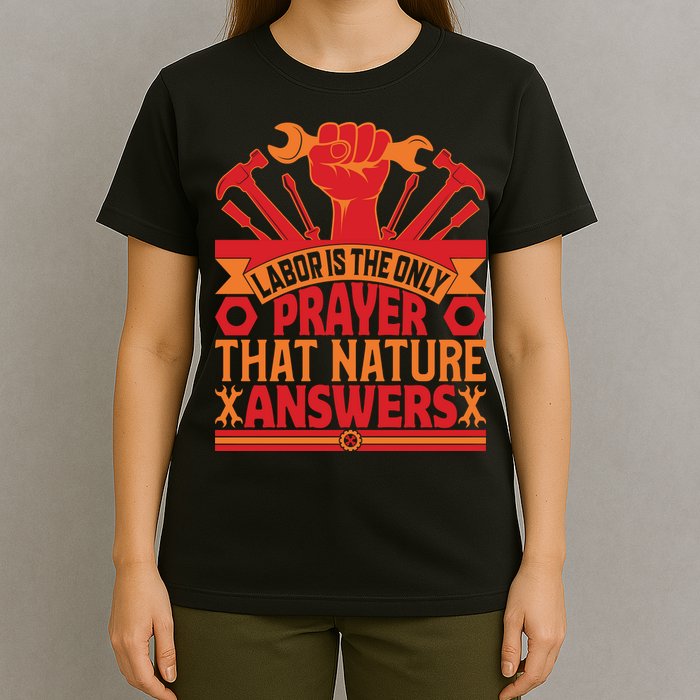 Labor Is The Only Player That Nature Answers Labor Day Gift T-Shirt