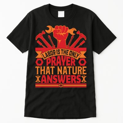 Labor Is The Only Player That Nature Answers Labor Day Gift Tall T-Shirt