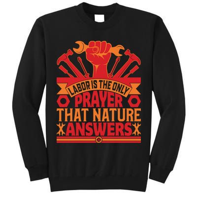 Labor Is The Only Player That Nature Answers Labor Day Gift Tall Sweatshirt