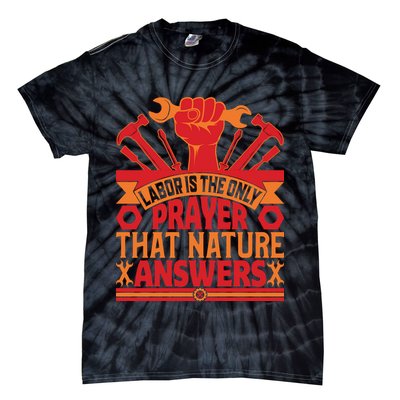 Labor Is The Only Player That Nature Answers Labor Day Gift Tie-Dye T-Shirt