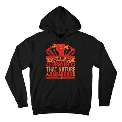 Labor Is The Only Player That Nature Answers Labor Day Gift Tall Hoodie