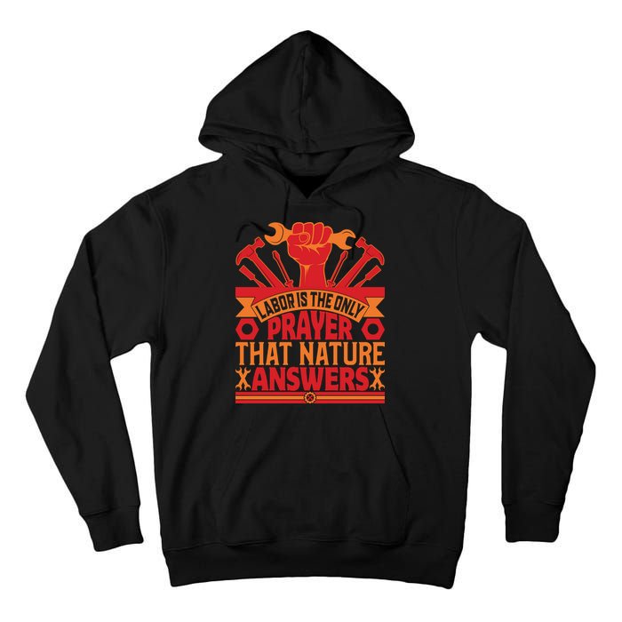Labor Is The Only Player That Nature Answers Labor Day Gift Tall Hoodie