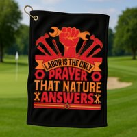 Labor Is The Only Player That Nature Answers Labor Day Gift Golf Towel