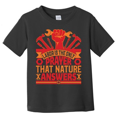 Labor Is The Only Player That Nature Answers Labor Day Gift Toddler T-Shirt
