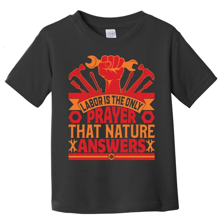 Labor Is The Only Player That Nature Answers Labor Day Gift Toddler T-Shirt