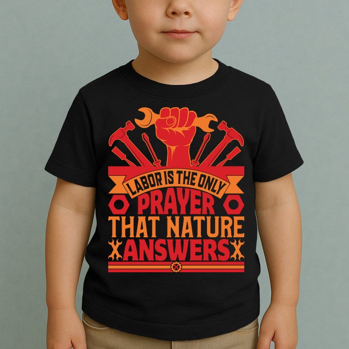 Labor Is The Only Player That Nature Answers Labor Day Gift Toddler T-Shirt