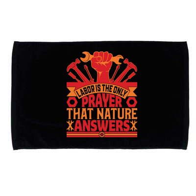 Labor Is The Only Player That Nature Answers Labor Day Gift Microfiber Hand Towel