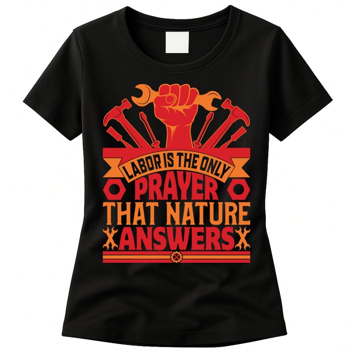 Labor Is The Only Player That Nature Answers Labor Day Gift Womens T-Shirt
