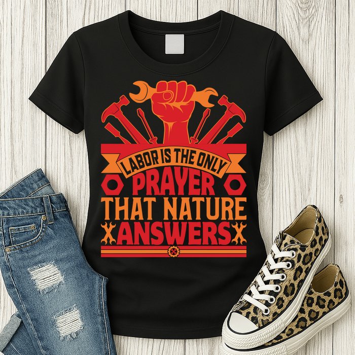 Labor Is The Only Player That Nature Answers Labor Day Gift Womens T-Shirt