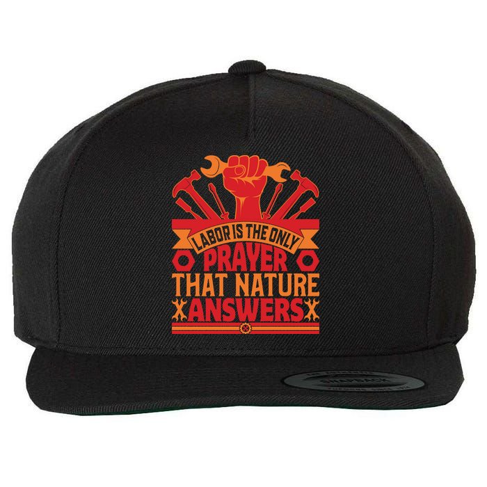 Labor Is The Only Player That Nature Answers Labor Day Gift Wool Snapback Cap