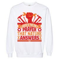 Labor Is The Only Player That Nature Answers Labor Day Gift Garment-Dyed Sweatshirt