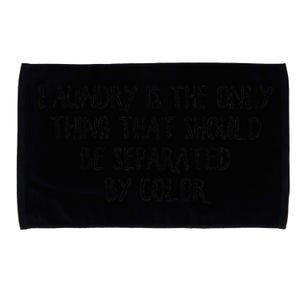 Laundry Is The Only Thing That Should Be Separated By Color Microfiber Hand Towel