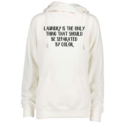 Laundry Is The Only Thing That Should Be Separated By Color Womens Funnel Neck Pullover Hood