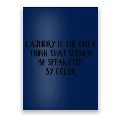 Laundry Is The Only Thing That Should Be Separated By Color Poster