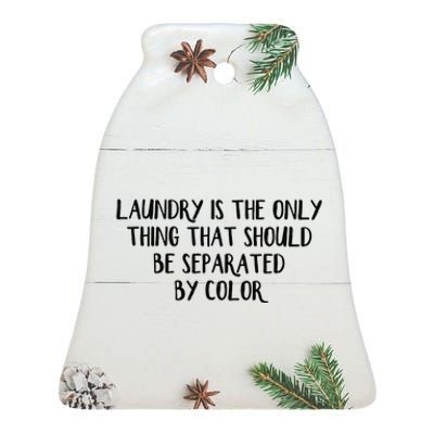 Laundry Is The Only Thing That Should Be Separated By Color Ceramic Bell Ornament