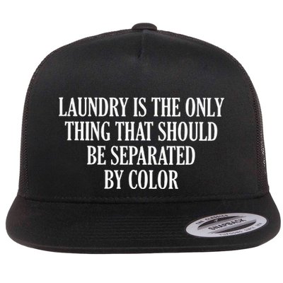 Laundry Is The Only Thing That Should Be Separated By Color Flat Bill Trucker Hat