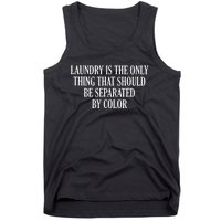 Laundry Is The Only Thing That Should Be Separated By Color Tank Top