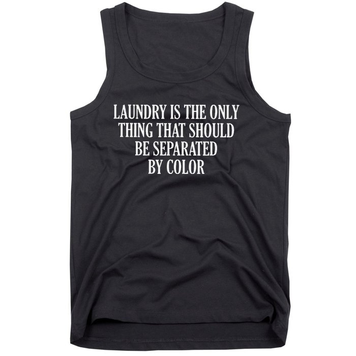 Laundry Is The Only Thing That Should Be Separated By Color Tank Top