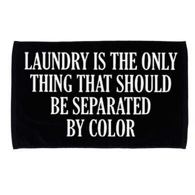 Laundry Is The Only Thing That Should Be Separated By Color Microfiber Hand Towel