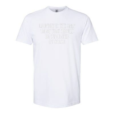 Laundry Is The Only Thing That Should Be Separated By Color Softstyle CVC T-Shirt