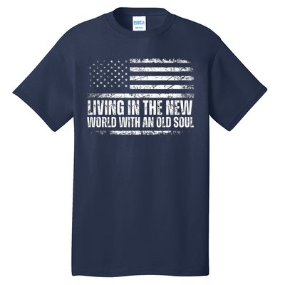 Living In The New World With An Old Soul America Flag Tall T-Shirt