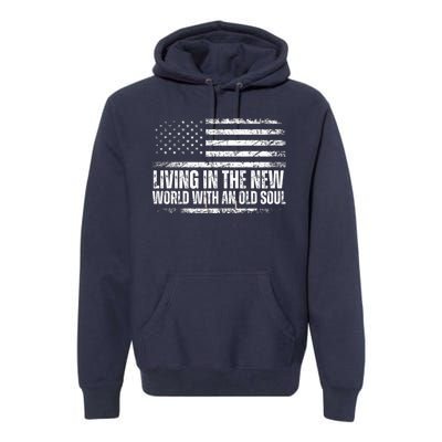 Living In The New World With An Old Soul America Flag Premium Hoodie