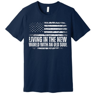 Living In The New World With An Old Soul America Flag Premium T-Shirt