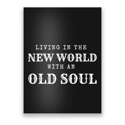 Living In The New World With An Old Soul Poster
