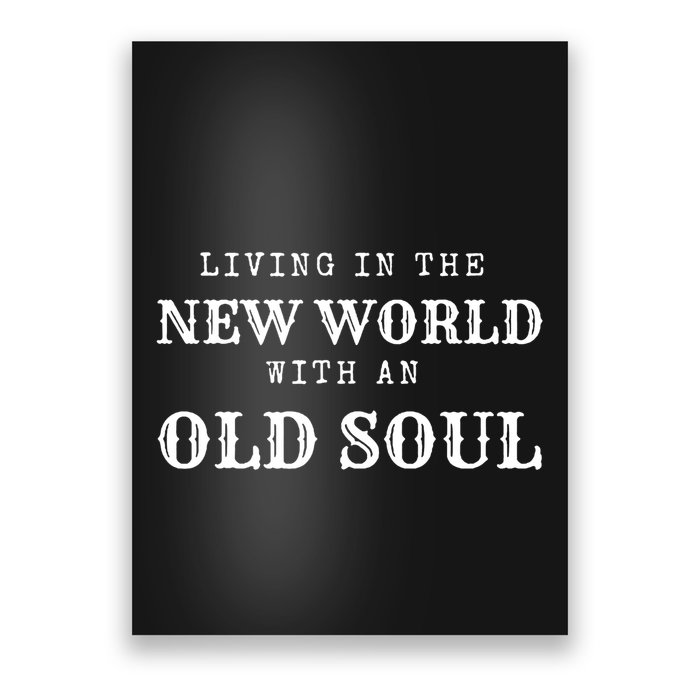 Living In The New World With An Old Soul Poster