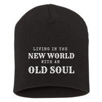 Living In The New World With An Old Soul Short Acrylic Beanie