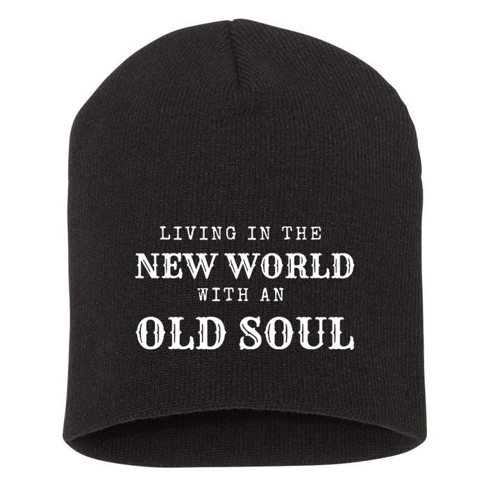 Living In The New World With An Old Soul Short Acrylic Beanie