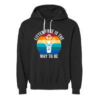 Litterfree Is The Way To Be DonT Litter Earth Day Recycle Stop Littering Garment-Dyed Fleece Hoodie