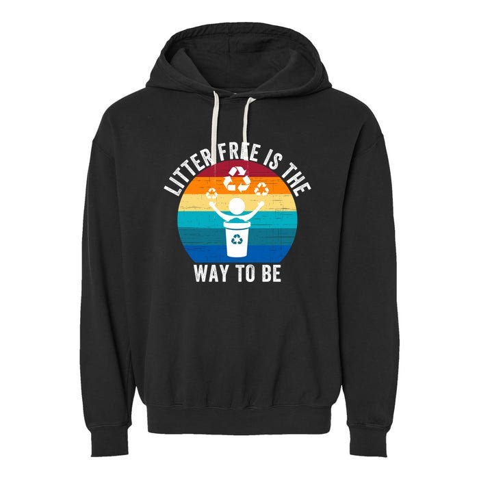 Litterfree Is The Way To Be DonT Litter Earth Day Recycle Stop Littering Garment-Dyed Fleece Hoodie