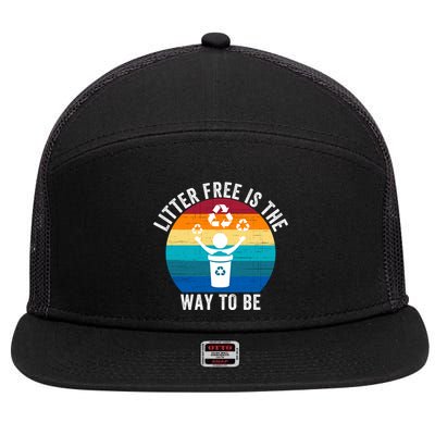 Litterfree Is The Way To Be DonT Litter Earth Day Recycle Stop Littering 7 Panel Mesh Trucker Snapback Hat