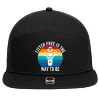 Litterfree Is The Way To Be DonT Litter Earth Day Recycle Stop Littering 7 Panel Mesh Trucker Snapback Hat