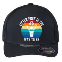 Litterfree Is The Way To Be DonT Litter Earth Day Recycle Stop Littering Flexfit Unipanel Trucker Cap