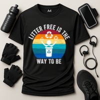 Litterfree Is The Way To Be DonT Litter Earth Day Recycle Stop Littering Performance Shirt