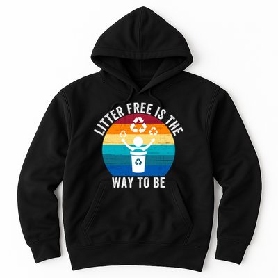 Litterfree Is The Way To Be DonT Litter Earth Day Recycle Stop Littering Hoodie