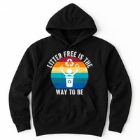 Litterfree Is The Way To Be DonT Litter Earth Day Recycle Stop Littering Hoodie