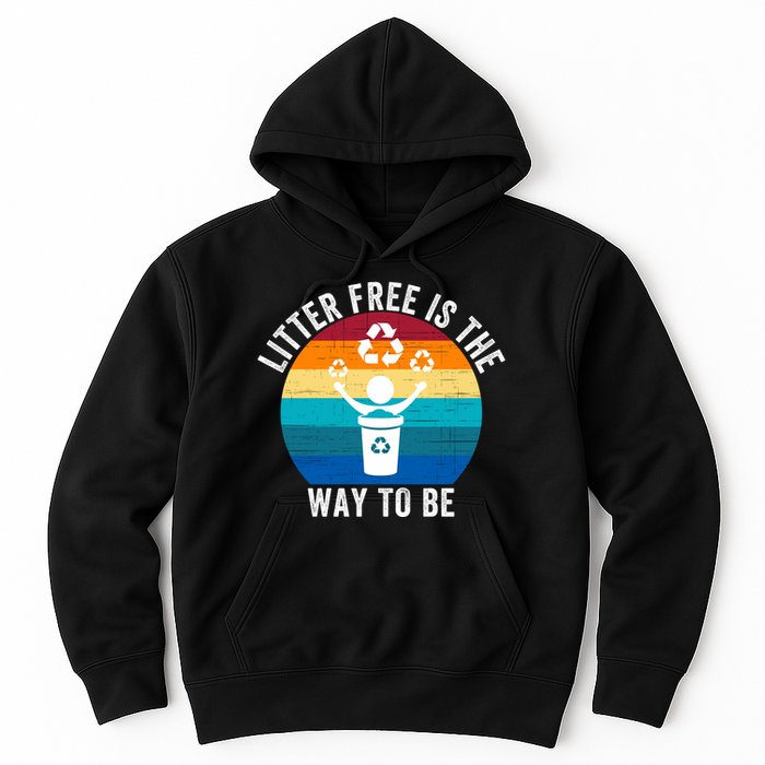 Litterfree Is The Way To Be DonT Litter Earth Day Recycle Stop Littering Hoodie