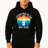 Litterfree Is The Way To Be DonT Litter Earth Day Recycle Stop Littering Hoodie