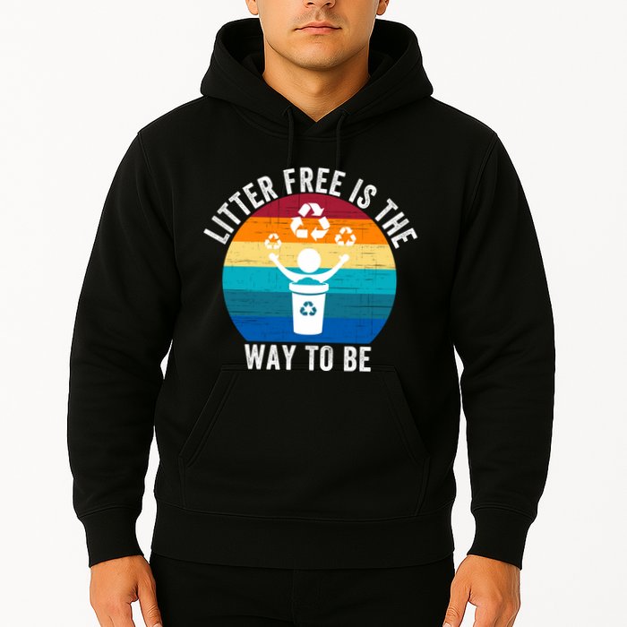 Litterfree Is The Way To Be DonT Litter Earth Day Recycle Stop Littering Hoodie