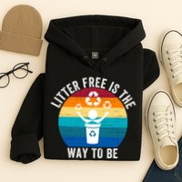 Litterfree Is The Way To Be DonT Litter Earth Day Recycle Stop Littering Hoodie