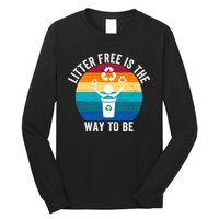 Litterfree Is The Way To Be DonT Litter Earth Day Recycle Stop Littering Long Sleeve Shirt