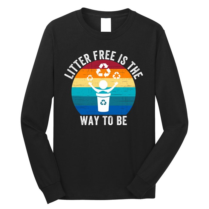 Litterfree Is The Way To Be DonT Litter Earth Day Recycle Stop Littering Long Sleeve Shirt