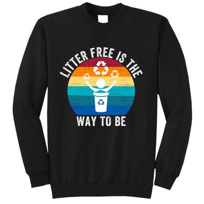 Litterfree Is The Way To Be DonT Litter Earth Day Recycle Stop Littering Sweatshirt