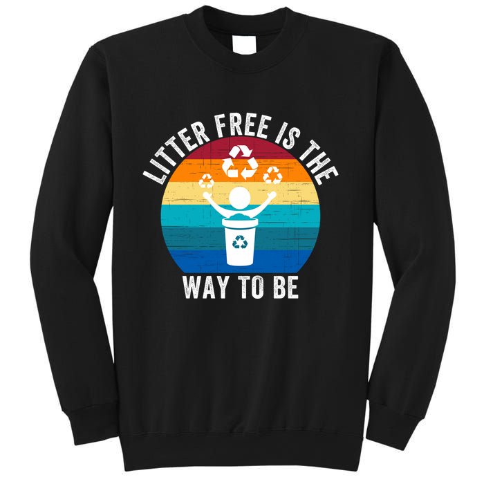 Litterfree Is The Way To Be DonT Litter Earth Day Recycle Stop Littering Sweatshirt
